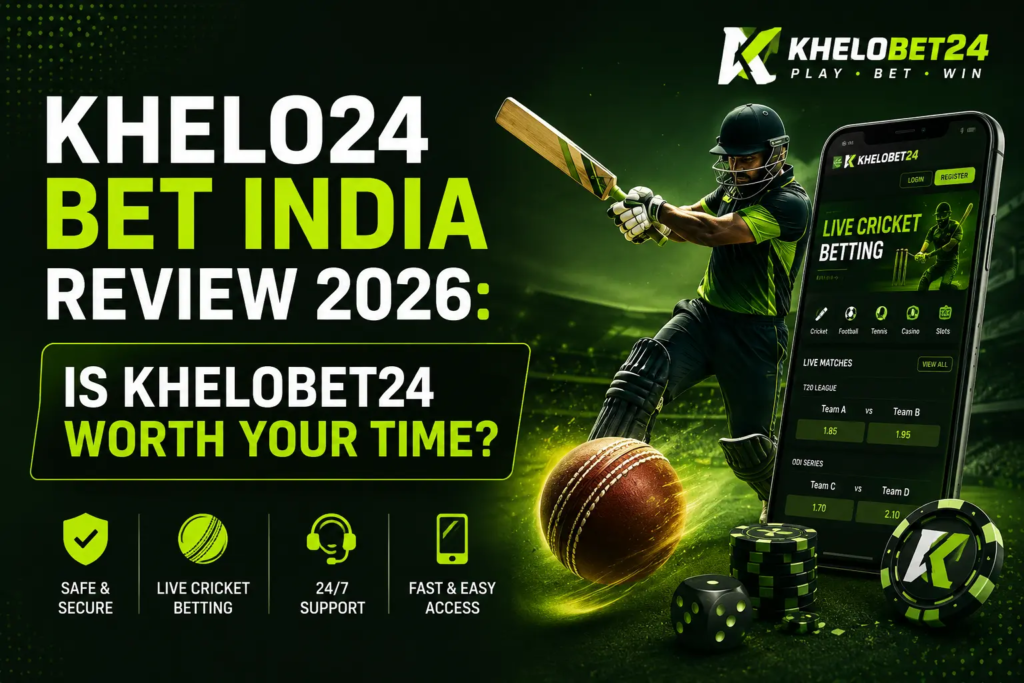 Khelo24 Bet India Review 2026: Is Khelobet24 Worth Your Time?