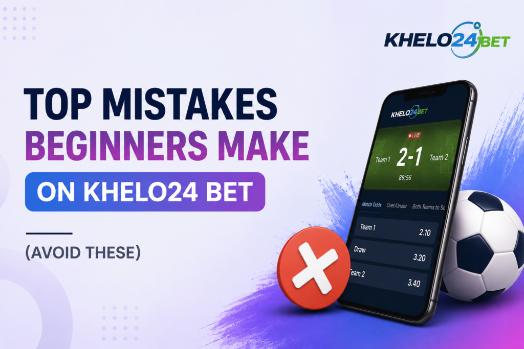 Top Mistakes Beginners Make on Khelo24 bet (Avoid These)