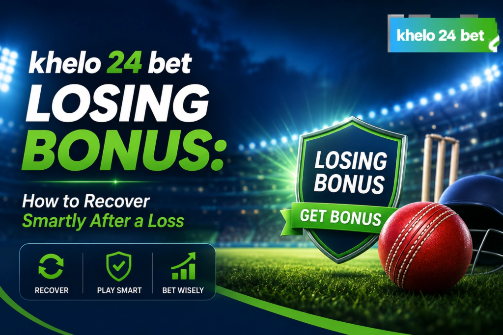 khelo 24 bet Losing Bonus: How to Recover Smartly After a Loss