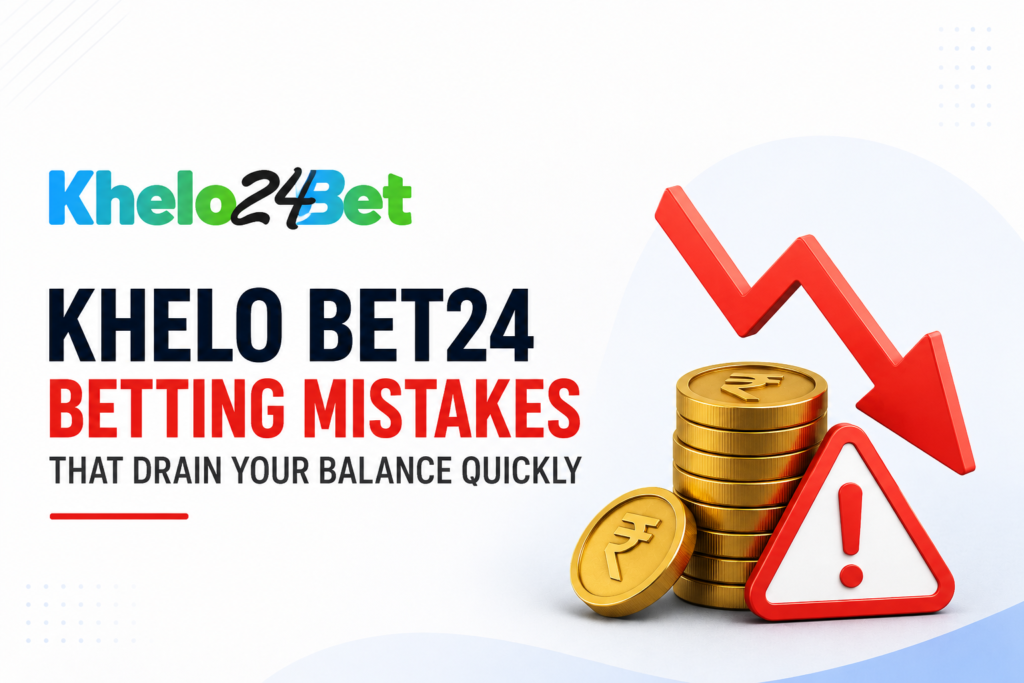 Khelo Bet24 Betting Mistakes That Drain Your Balance Quickly