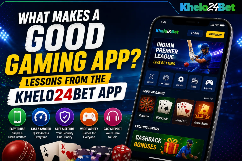 What Makes a Good Gaming App? Lessons From the Khelo24Bet App